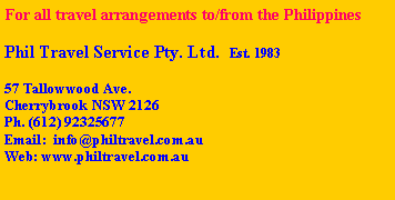 Text Box: For all travel arrangements to/from the PhilippinesPhil Travel Service Pty. Ltd.  Est. 198357 Tallowwood Ave.Cherrybrook NSW 2126Ph. (612) 92325677Email:  info@philtravel.com.auWeb: www.philtravel.com.au