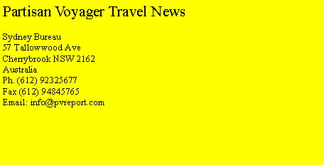 Text Box: Partisan Voyager Travel NewsSydney Bureau57 Tallowwood AveCherrybrook NSW 2162AustraliaPh. (612) 92325677Fax (612) 94845765Email: info@pvreport.com