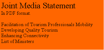 Text Box: Joint Media StatementIn PDF format.Facilitation of Tourism Professionals MobilityDeveloping Quality TourismEnhancing ConnectivityList of Ministers